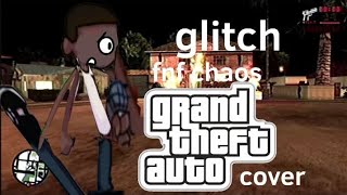 GLITCHfnf chaos GTA cover [upl. by Hyams]