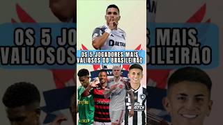 Os 5 JOGADORES MAIS VALIOSOS DO BRASILEIRÃO [upl. by Ruckman]