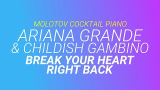 Break Your Heart Right Back  Ariana Grande amp Childish Gambino cover by Molotov Cocktail Piano [upl. by Asus]