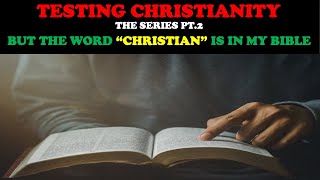 TESTING CHRISTIANITY PT 2 BUT THE WORD quotCHRISTIANquot IS IN MY BIBLE [upl. by Gavette]