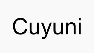 How to pronounce Cuyuni [upl. by Phio]