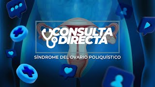 Consulta Directa  Síndrome de Ovario Poliquístico [upl. by Rehpotsirhc]