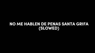 NO ME HABLEN DE PENAS DE LA SANTA GRIFA SLOWED [upl. by Cecilio]