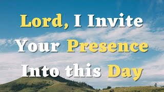 A Morning Prayer Before You Start Your Day  Lord I Invite Your Presence Into this Day [upl. by Luanni]