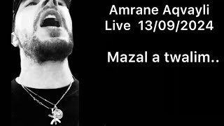 Amrane Aqvayli RK Live 13092024  Mazal ayen ara twalim [upl. by Htir]