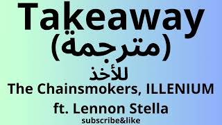 Takeaway مترجمةThe Chainsmokers ILLENIUM ft Lennon Stella [upl. by Heydon954]