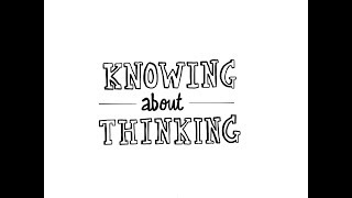 2  Knowing About Thinking [upl. by Ardnajela]