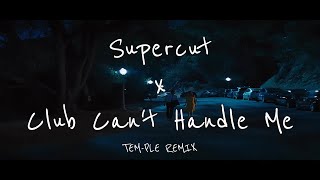 Supercut x Club Cant Handle Me TEMPLE REMIX [upl. by Anizor]