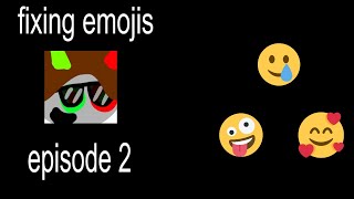 FIXING EMOJIS 2 [upl. by Itch]