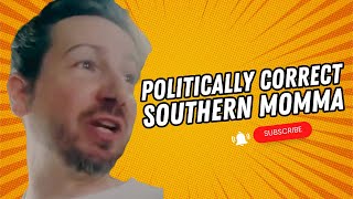 Politically Correct Southern Momma [upl. by Betthezel]