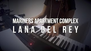 Mariners Apartment Complex  Lana Del Rey  Piano Cover [upl. by Fleece143]