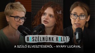 Beszélnünk kell – A szülő elvesztéséről – Nyáry Lucával ÉVADZÁRÓ [upl. by Nimajnab549]