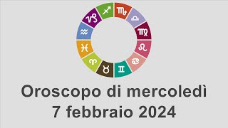 Oroscopo di mercoledì 7 febbraio 2024 [upl. by Enal393]