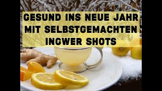 Gesund ins neue Jahr mit selbstgemachten Ingwer Shots [upl. by Airetal83]