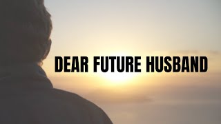 Dear Future Husband  A Letter To My Future Husband ❤️🤵 [upl. by Gratia510]