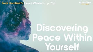 Jack Kornfield on Discovering Peace Within Yourself  Heart Wisdom Ep 237 [upl. by Leesa]