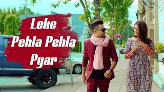 New Song 2018  Leke Pehla Pehla Pyar  Full Song   Latest Hindi Song [upl. by Leibrag673]