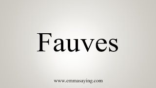 How To Say Fauves [upl. by Goldia132]