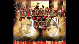 BOTTLES UP MUNYAR RHAZY FEATURING BREE TERRY [upl. by Stefania]