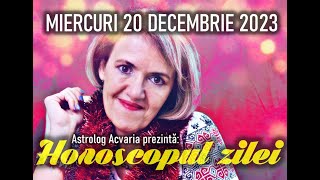 ⭐HOROSCOPUL DE MIERCURI 20 DECEMBRIE 2023 cu astrolog Acvaria [upl. by Abell]