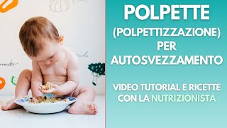 POLPETTE e POLPETTIZZAZIONE in SVEZZAMENTO  I consigli della Nutrizionista  RICETTE SVEZZAMENTO [upl. by Znieh246]