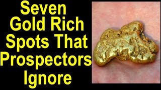 GOLD Seven overlooked spots with good gold but most other prospectors ignore [upl. by Chic98]