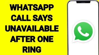 WhatsApp Call Says Unavailable After One Ring [upl. by Fisa]