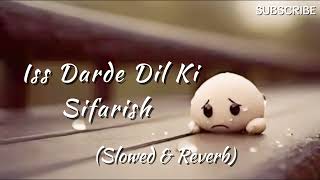 Iss Darde Dil Ki Sifarish Slowed amp reverb New lofi song [upl. by Cob]