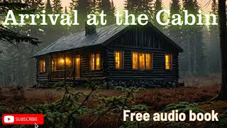 Arrival at the Cabinfreeaudiobooks [upl. by Tait]