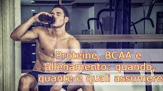 Proteine BCAA e allenamento quali quante e quando assumerle [upl. by Ordnael]