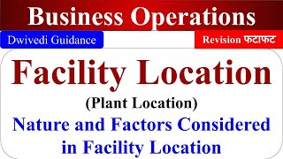 Facility Location Plant location Nature Factors considered in location business operations [upl. by Ubald]