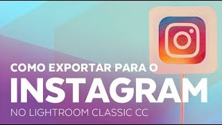 Como Exportar para o Instagram no Lightroom Classic CC [upl. by Ayad]