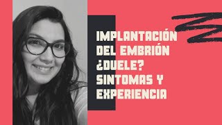 IMPLANTACIÓN DEL EMBRIÓN  ¿SE SIENTE ¿DUELE  MIS SÍNTOMAS 👶 [upl. by Seroled]