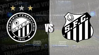 OPERÁRIO PR X SANTOS AO VIVO HOJE DIRETO DO GERMANO KRÜGER  BRASILEIRÃO SÉRIE B 2024 [upl. by Anhoj]