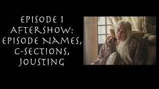 House of the Dragon Ep 1 Aftershow Episode Names CSections and Jousting [upl. by Anama]