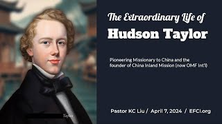 The Extraordinary Life of Hudson Taylor  Pastor KC [upl. by Fairlie]