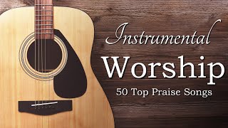 Instrumental Praise and Worship  50 Top Worship Songs [upl. by Vivi925]