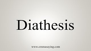 How To Say Diathesis [upl. by Adnoved]