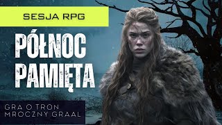 Gra o Tron Północ pamięta odc 3  Sesja RPG [upl. by Philan355]