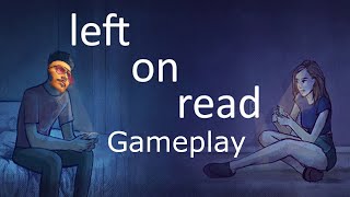 GETTING LEFT ON READ VIRTUALLY   Left on Read Gameplay [upl. by Sidras]