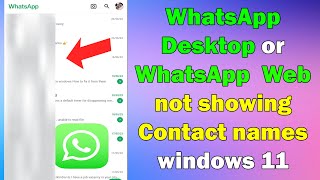 FIX WhatsApp Desktop or WhatsApp Web not showing Contact names windows 11 [upl. by Ibbison248]