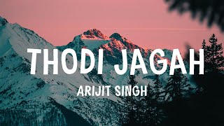 Arijit Singh  Thodi Jagah Lyrics [upl. by Shulock]