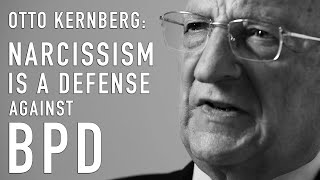 Narcissism Is a Defense Against BPD  OTTO KERNBERG [upl. by Rausch]