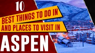 TOP 10 THINGS TO DO IN ASPEN COLORADO BEST ATTRACTIONS amp PLACES TO VISIT IN ASPEN CO [upl. by Ylla177]