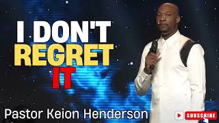 Pastor Keion Henderson  I Dont Regret It [upl. by Carolynne824]