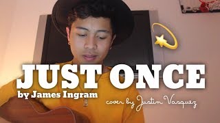 Just Once x cover by Justin Vasquez [upl. by Amer]