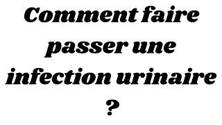 Comment faire passer une infection urinaire [upl. by Wenda]