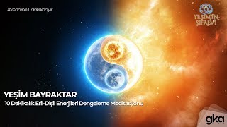 10 Dakikalık ErilDişil Enerjileri Dengeleme Meditasyonu kendine10dakikaayir [upl. by Sennahoj]