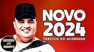 TARCÍSIO DO ACORDEON  REPERTÓRIO NOVO 2024  CD FIM DE ANO 2024 [upl. by Stannfield]