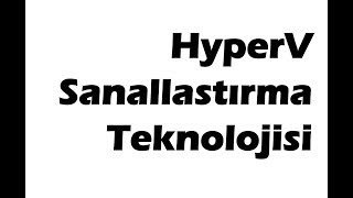 HyperV Sanallaştırma Teknolojisi [upl. by Henryson]